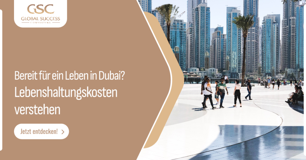 Lebenshaltungskosten in Dubai unser ultimativer Leitfaden für ein luxuriröses und budgetfreundliches Leben in Dubai Global Success Consulting
