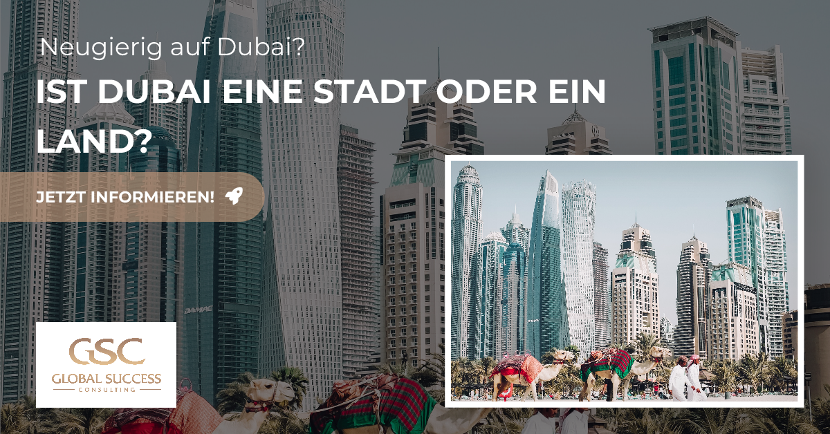 In welchem Land liegt Dubai? Ist Dubai eine Stadt oder ein Land? Ein Guide von Global Success Consulting