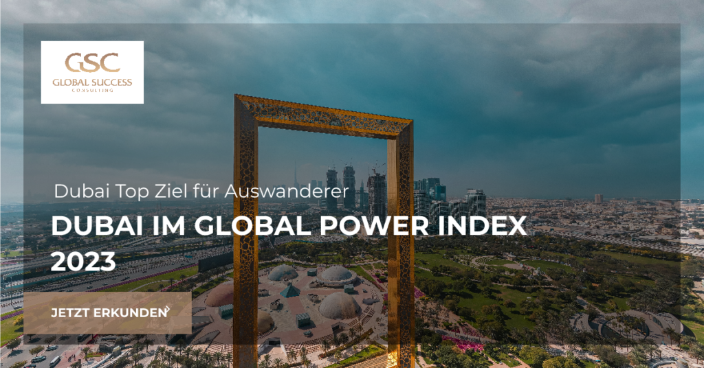 Dubai im Global Power Index 2023 Das Top Ziel für Auswanderer und Investoren Global Success Consulting