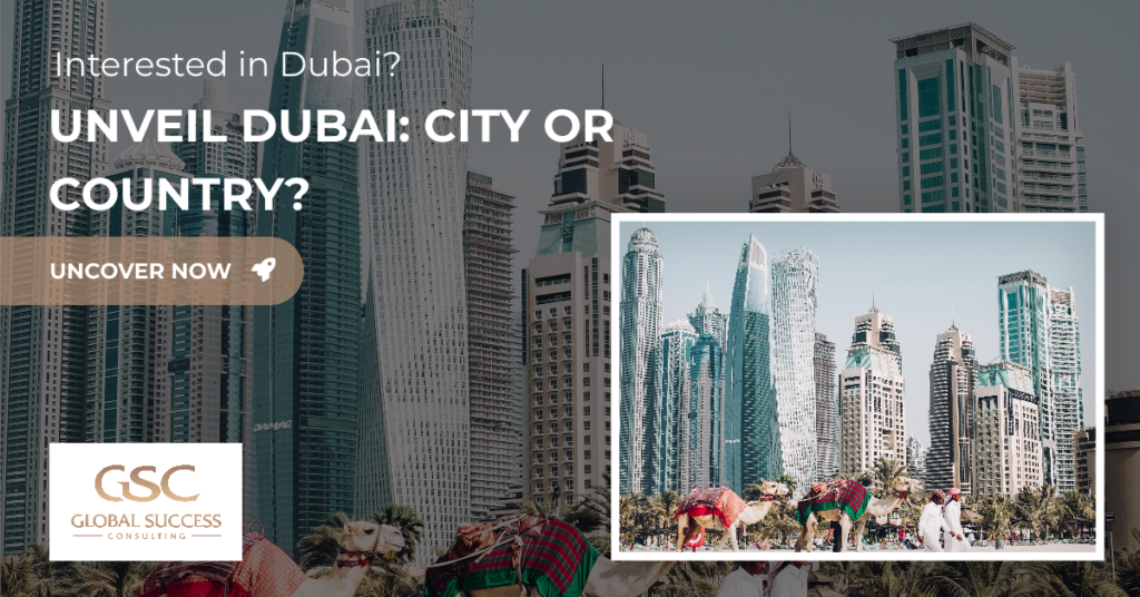 Where is Dubai located Is Dubai a city or country? Global Success Consulting