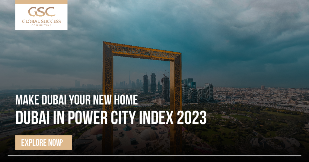 Dubai in the Global Power Index 2023 The Premier Destination for Expatriates and Investors Global Success Consulting