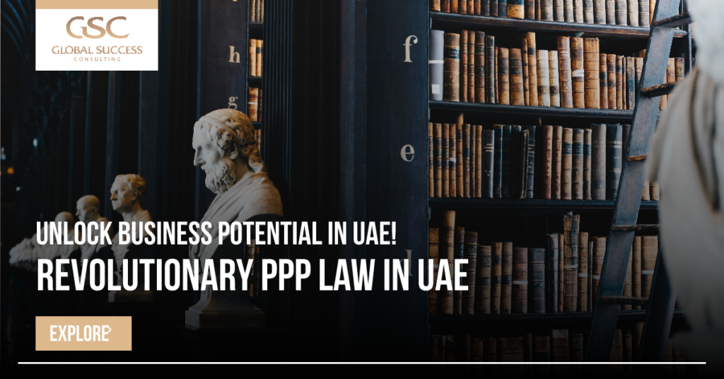 New UAE Law Bolsters Public Private Partnerships. A Game Changer for Global Investors Global Success Consulting