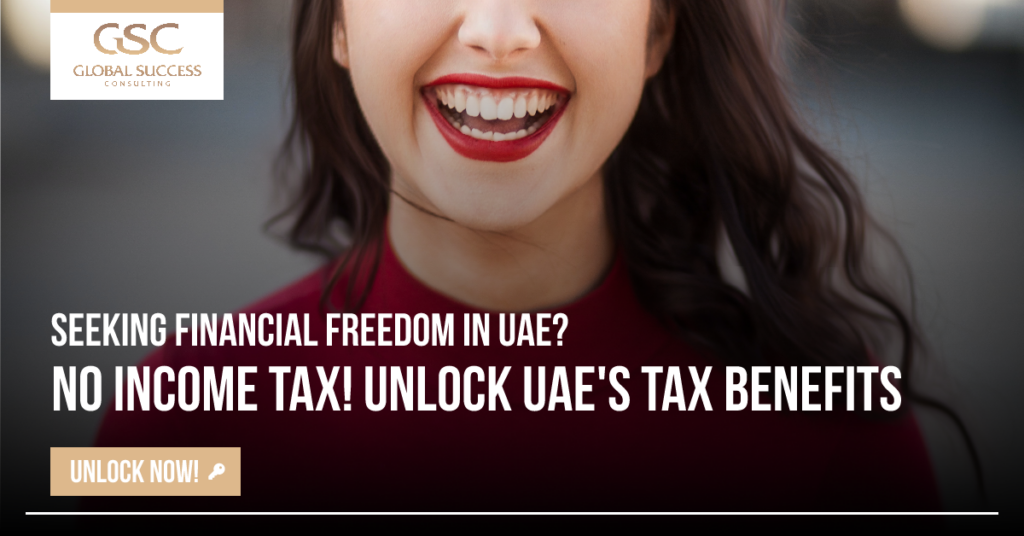 No Income Tax in UAE? Unlock UAE´s tax benefits with Global Success Consulting
